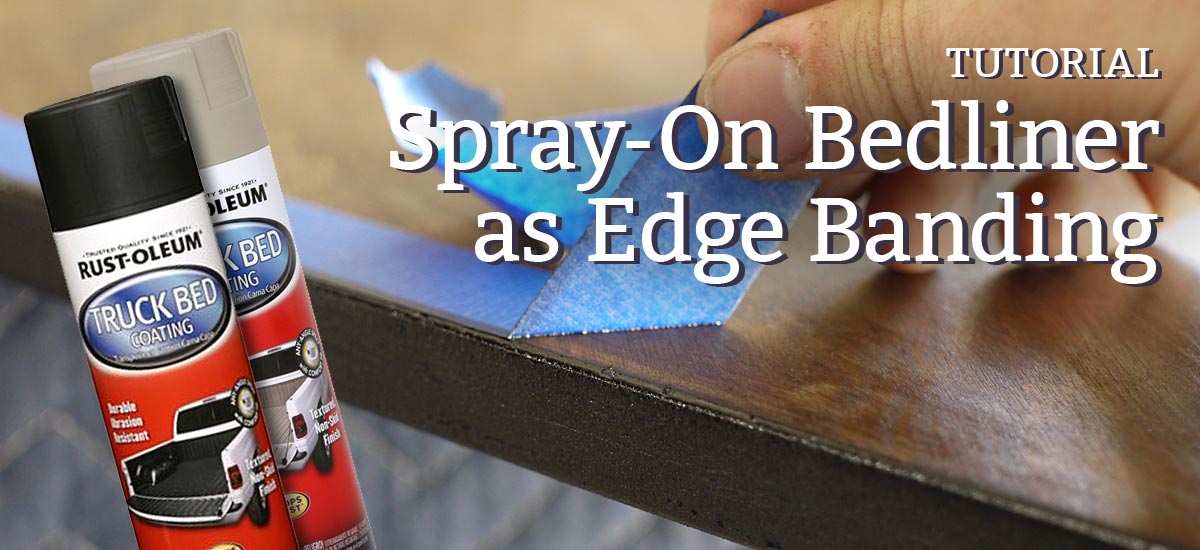 Spray-On bedliner as edge banding